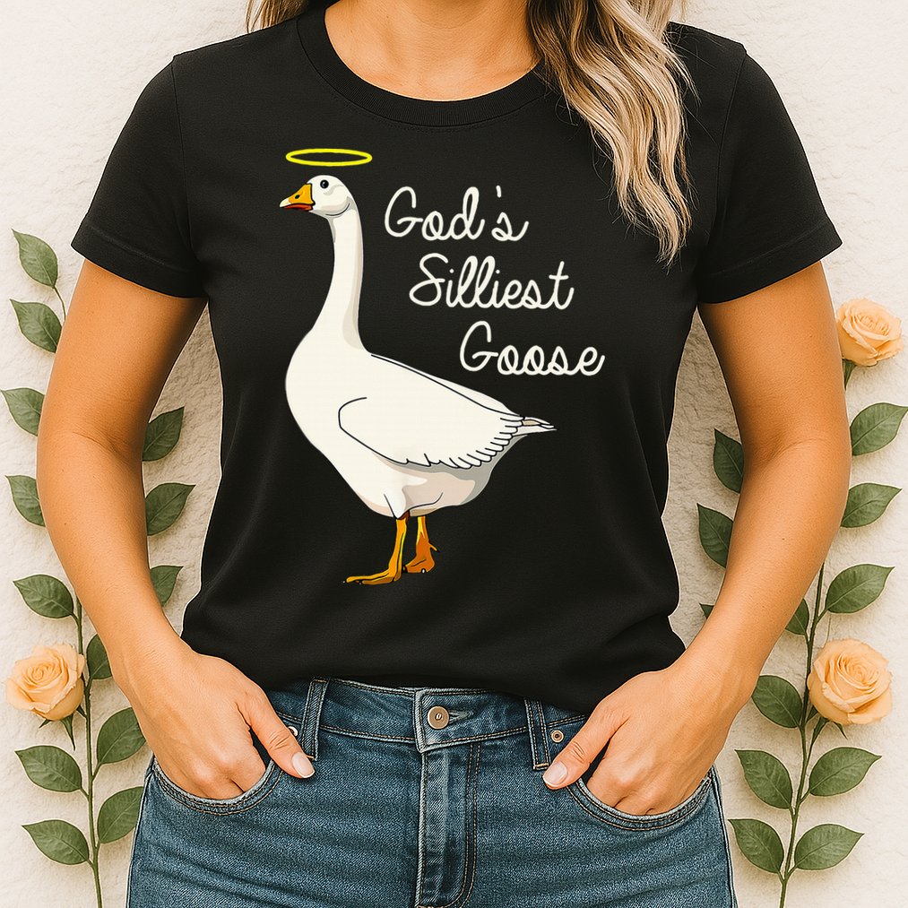 GodS Silliest Goose T GodS Silliest Goose Duck Womens T-Shirt