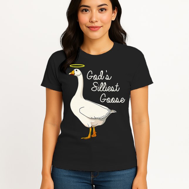 GodS Silliest Goose T GodS Silliest Goose Duck Womens T-Shirt