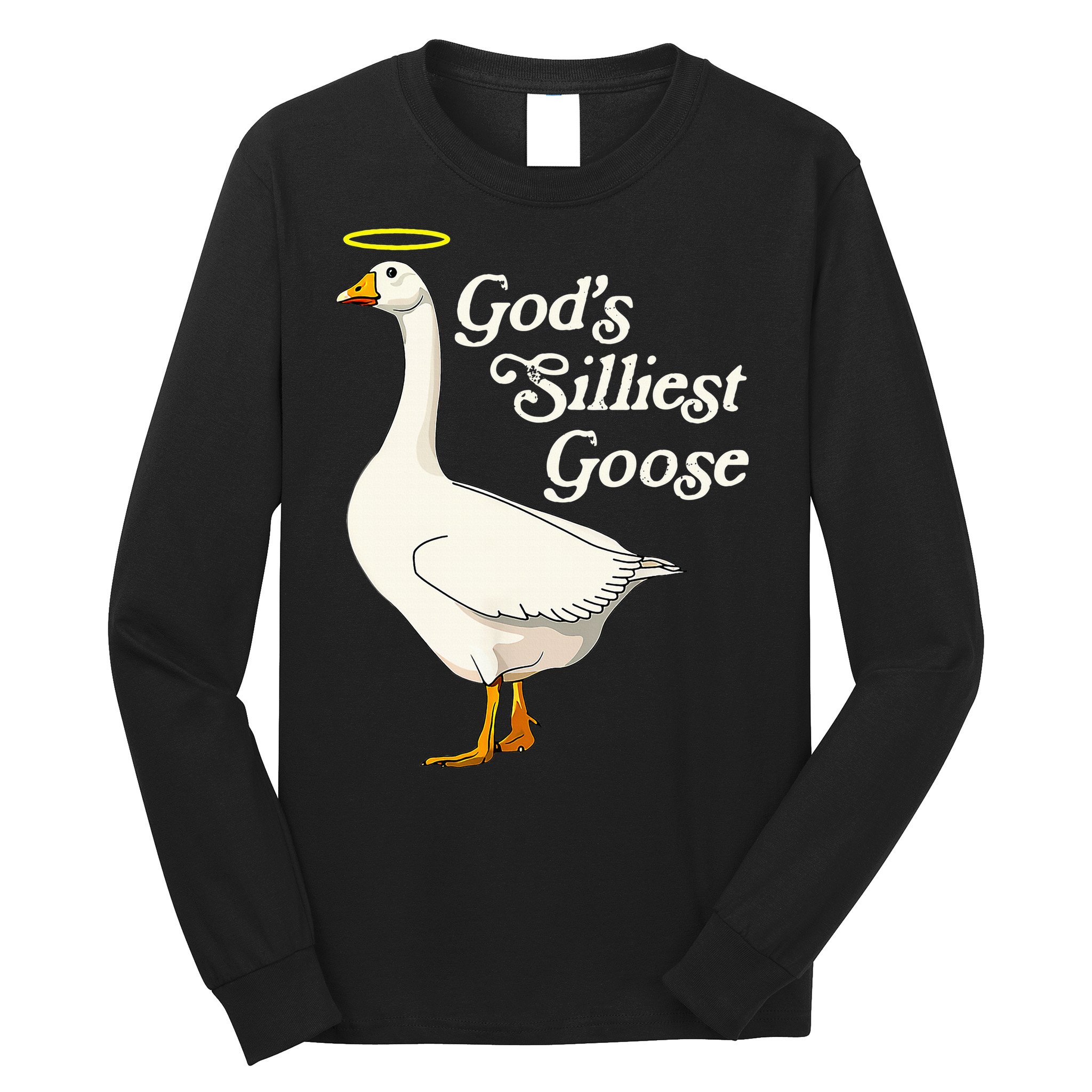 God's Silliest Goose God's Silliest Goose Duck Funny Long Sleeve Shirt