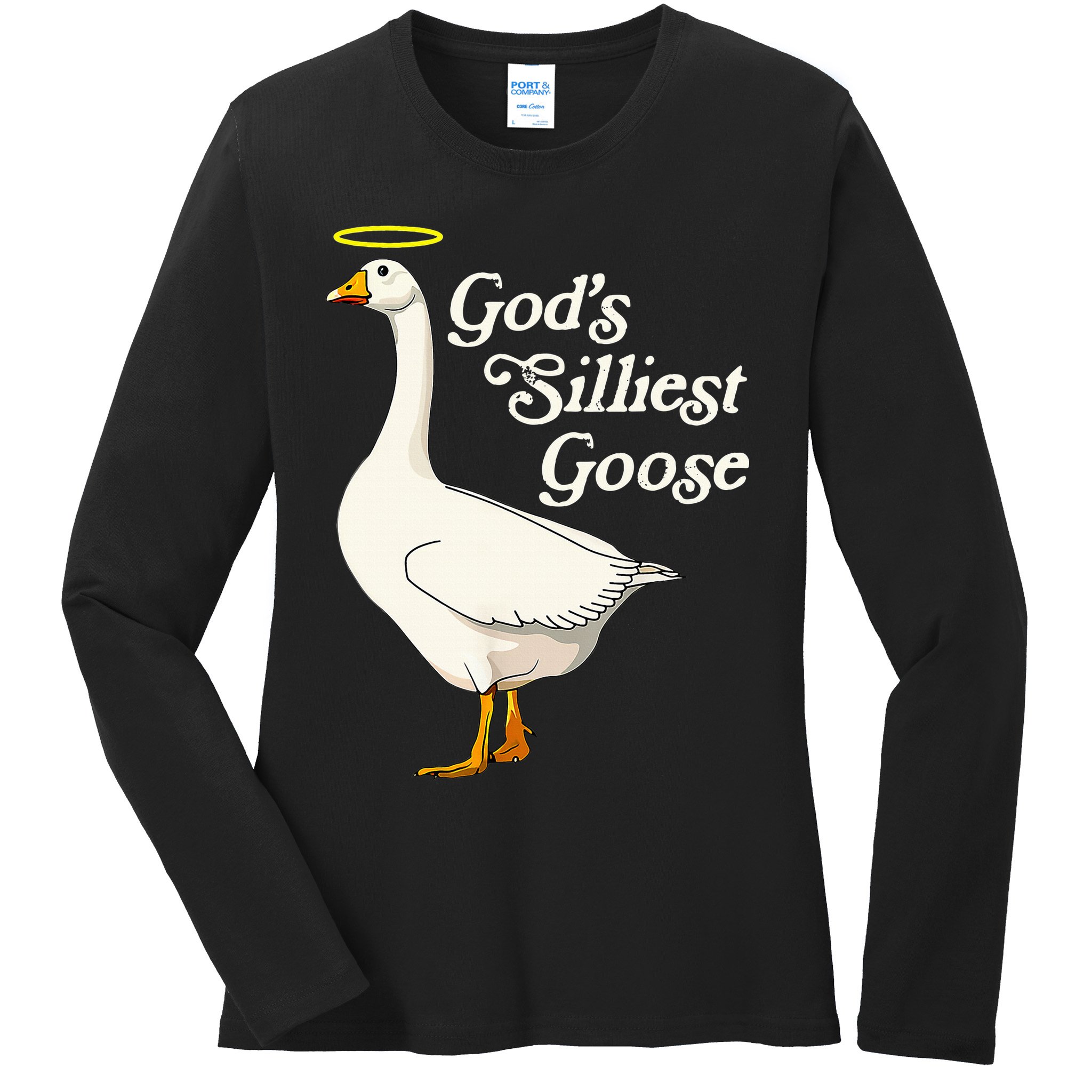 God's Silliest Goose God's Silliest Goose Duck Funny Ladies Long Sleeve Shirt