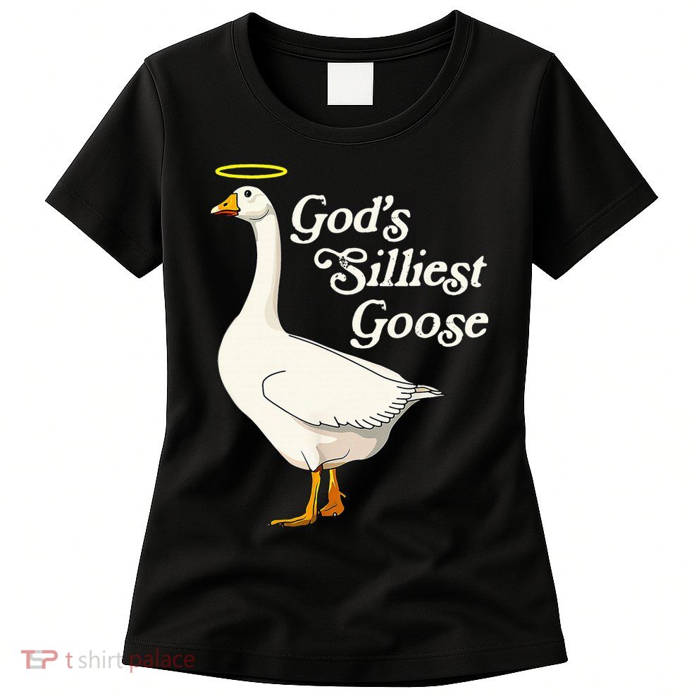 God's Silliest Goose God's Silliest Goose Duck Funny Womens T-Shirt