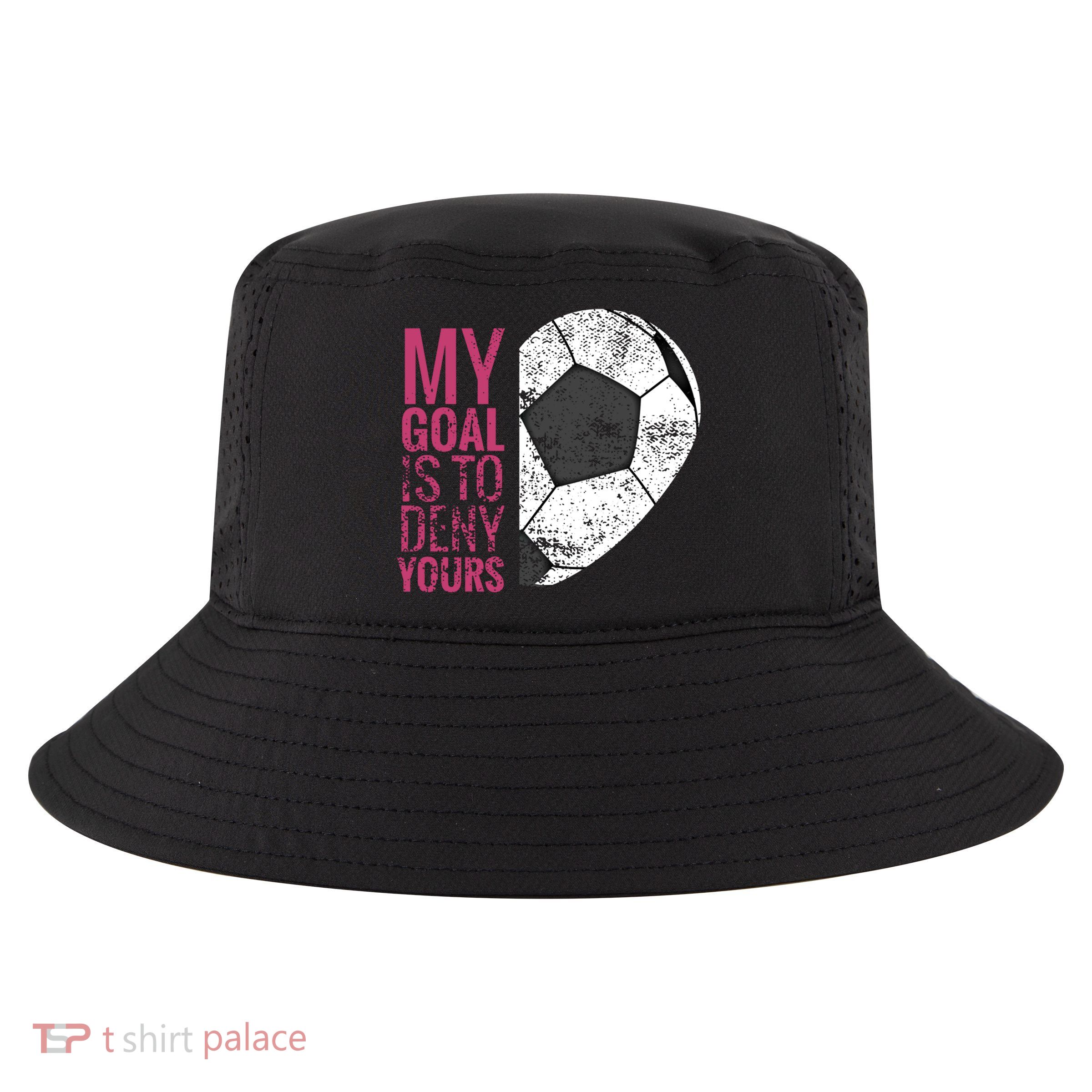 Goalkeeper Soccer Goalie I My Goal Is To Deny Yours Gift Cool Comfort Performance Bucket Hat