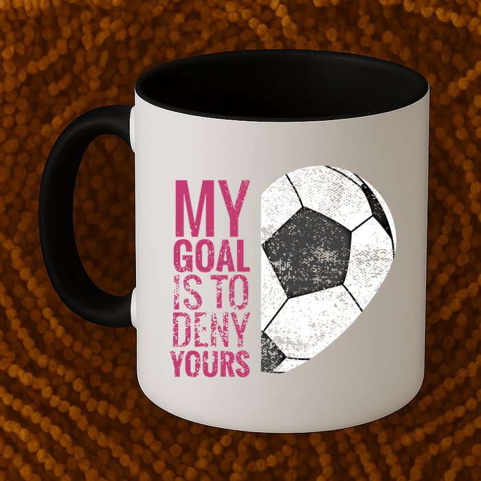 Goalkeeper Soccer Goalie I My Goal Is To Deny Yours Gift Mug