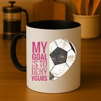 Goalkeeper Soccer Goalie I My Goal Is To Deny Yours Gift Mug