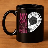 Goalkeeper Soccer Goalie I My Goal Is To Deny Yours Gift 11oz C Handle Ceramic Mug