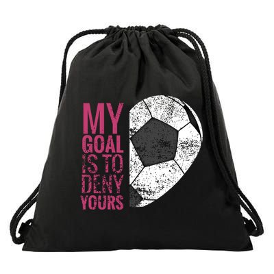Goalkeeper Soccer Goalie I My Goal Is To Deny Yours Gift Drawstring Bag