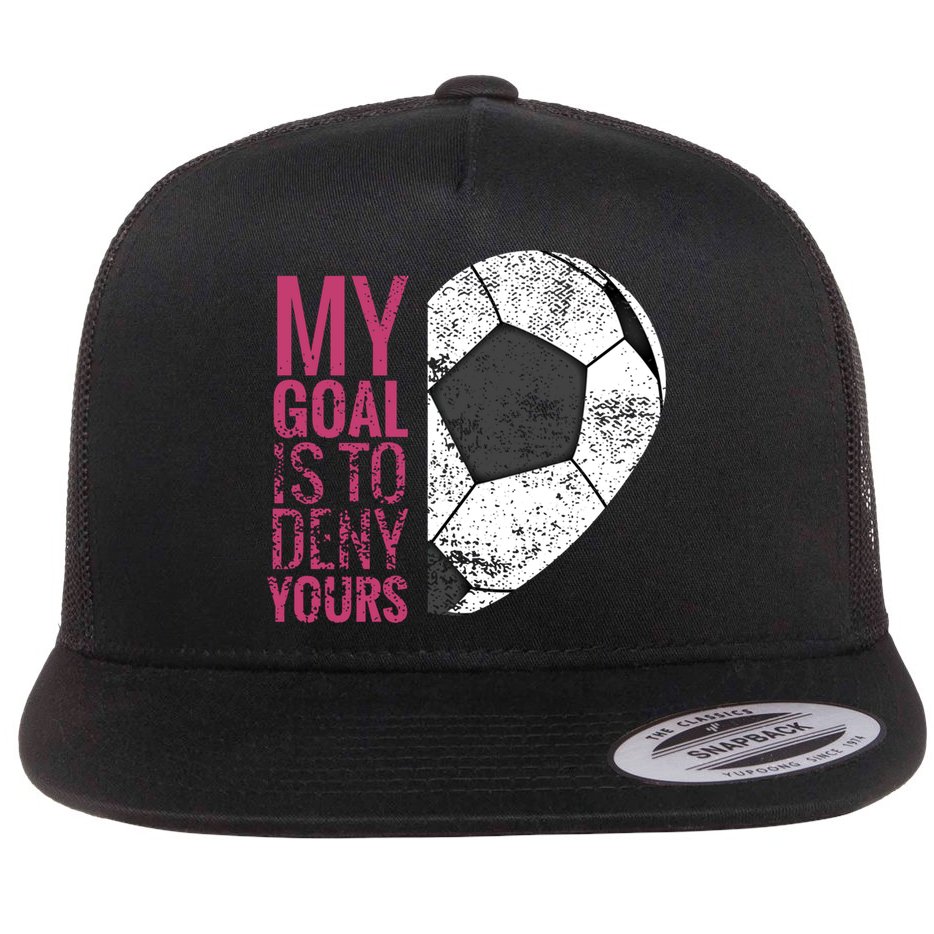 Goalkeeper Soccer Goalie I My Goal Is To Deny Yours Gift Flat Bill Trucker Hat