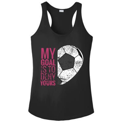 Goalkeeper Soccer Goalie I My Goal Is To Deny Yours Gift Ladies PosiCharge Competitor Racerback Tank