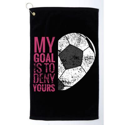 Goalkeeper Soccer Goalie I My Goal Is To Deny Yours Gift Golf Towel