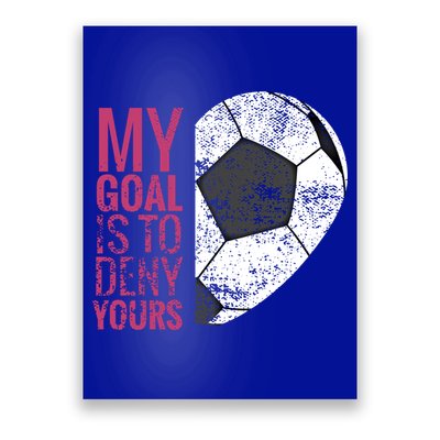 Goalkeeper Soccer Goalie I My Goal Is To Deny Yours Gift Poster