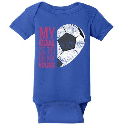 Goalkeeper Soccer Goalie I My Goal Is To Deny Yours Gift Baby Bodysuit