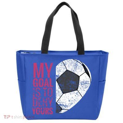 Goalkeeper Soccer Goalie I My Goal Is To Deny Yours Gift Zip Tote Bag