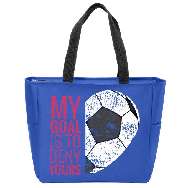 Goalkeeper Soccer Goalie I My Goal Is To Deny Yours Gift Zip Tote Bag