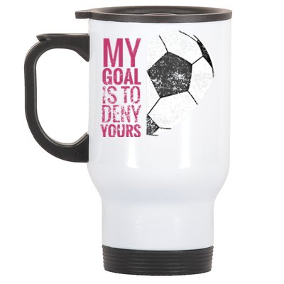 Goalkeeper Soccer Goalie I My Goal Is To Deny Yours Gift Stainless Steel Travel Mug