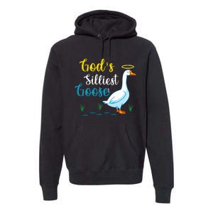 Gods Silliest Goose On The Loose Funny Goose Lover Premium Hoodie