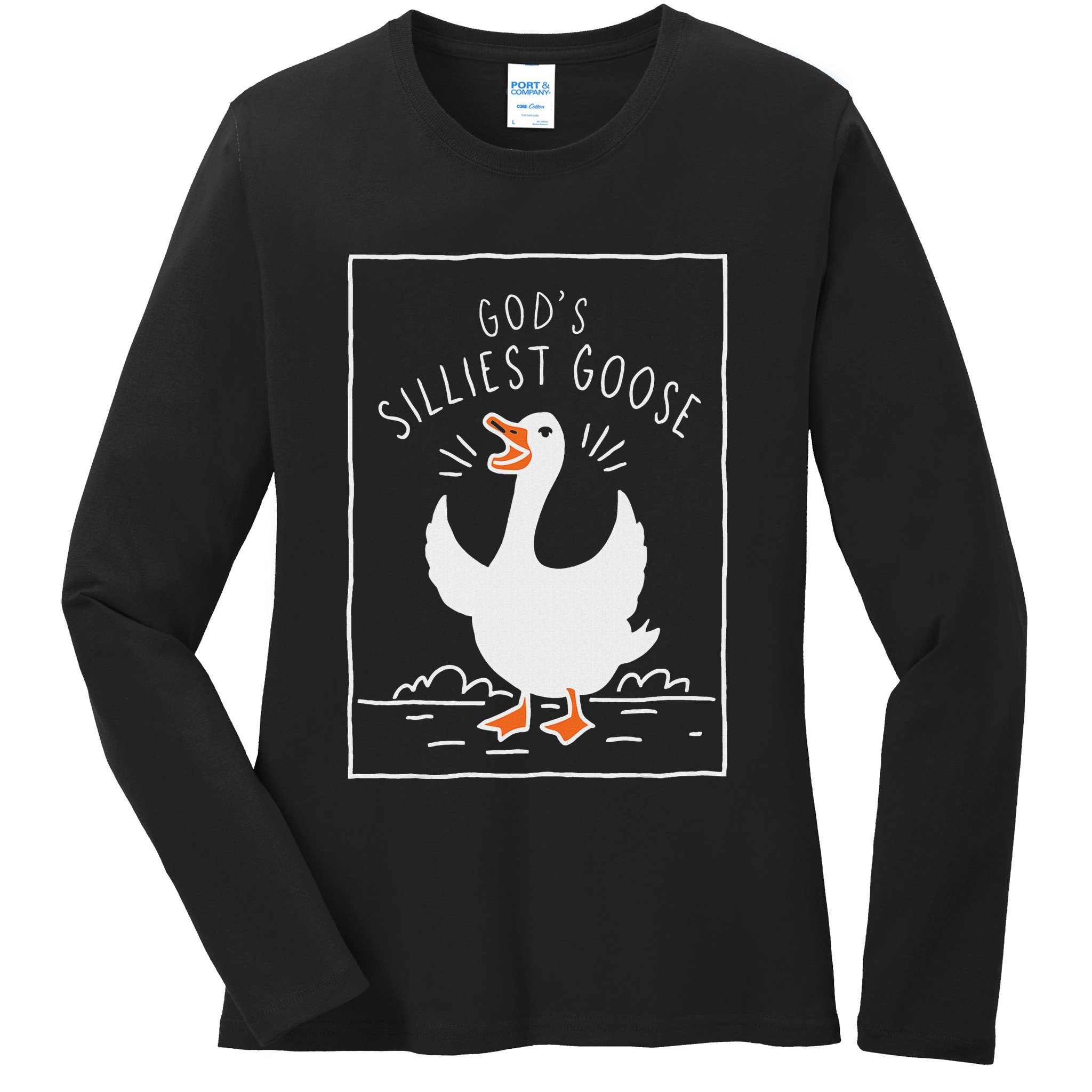 GodS Silliest Goose Ladies Long Sleeve Shirt