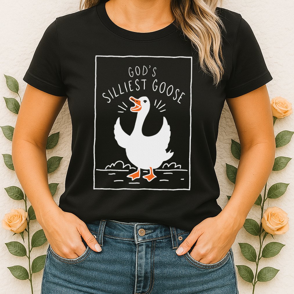 GodS Silliest Goose Womens T-Shirt