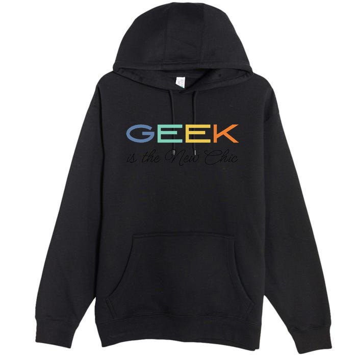 Geek Science Geek Is Chic It Nerd Funny Tech Geeky Stem Premium Pullover Hoodie