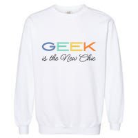 Geek Science Geek Is Chic It Nerd Funny Tech Geeky Stem Garment-Dyed Sweatshirt