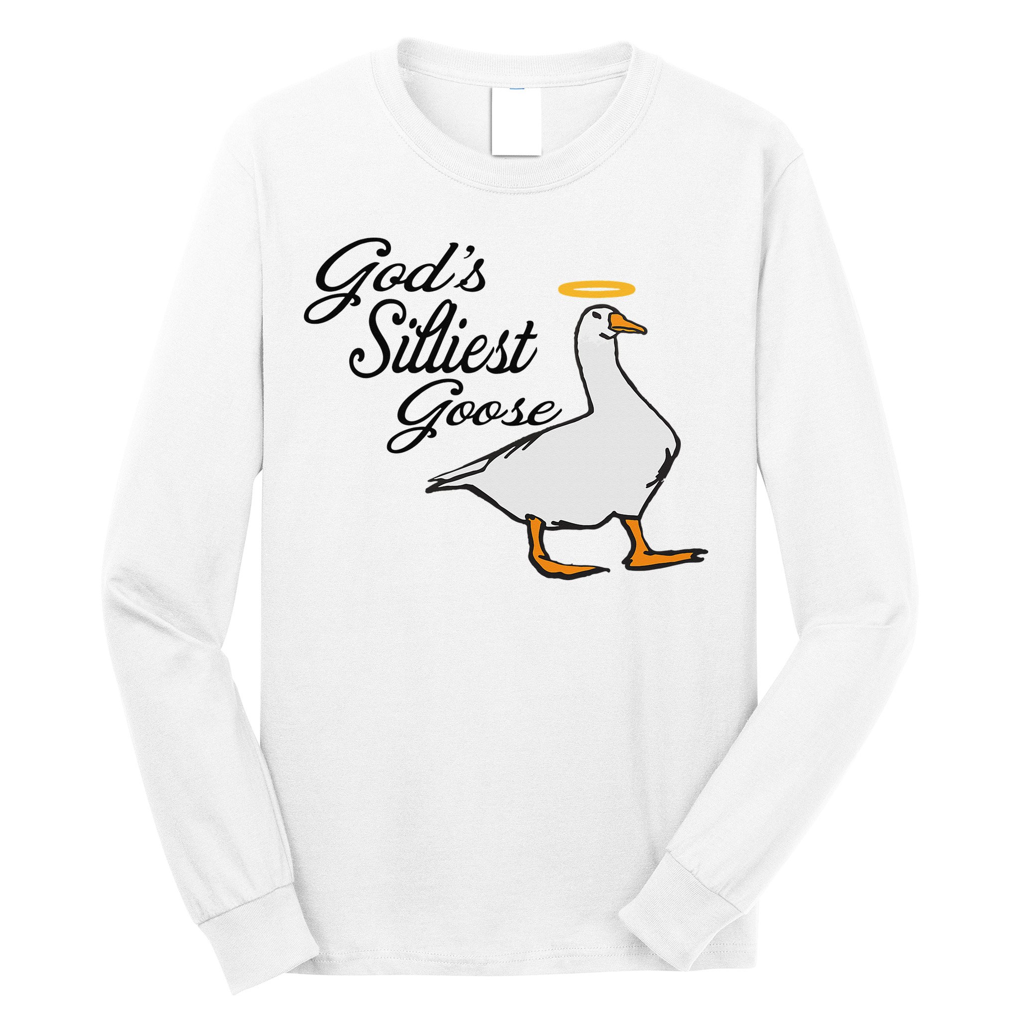 God's Silliest Goose God's Silliest Goose Duck Funny Long Sleeve Shirt