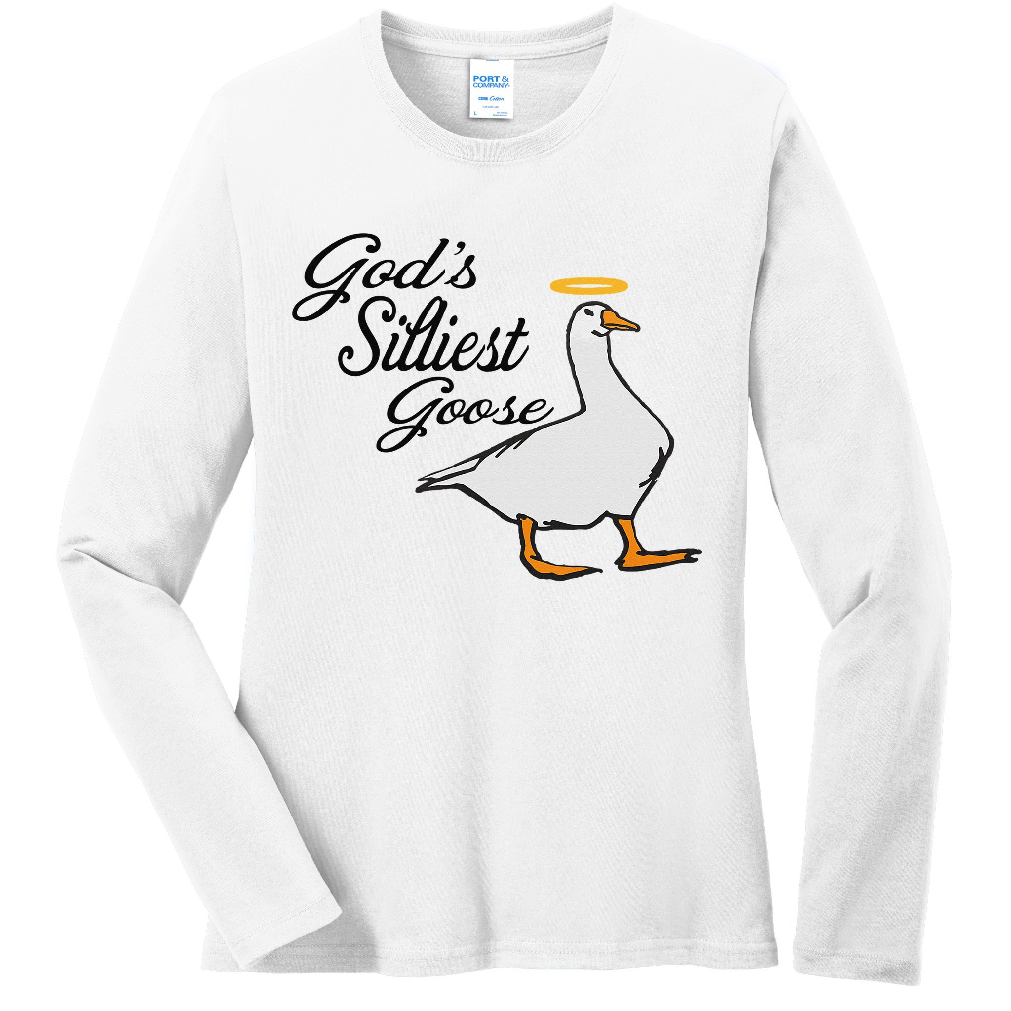 God's Silliest Goose God's Silliest Goose Duck Funny Ladies Long Sleeve Shirt