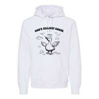 GodS Silliest Goose Funny Goose Premium Hoodie