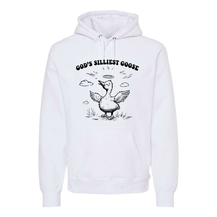 GodS Silliest Goose Funny Goose Premium Hoodie