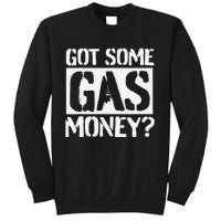 Got Some Gas Money Funny Inflated Gas Prices Tall Sweatshirt