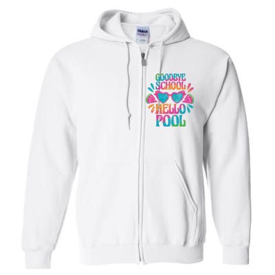 Goodbye School Hello Pool Summer Full Zip Hoodie