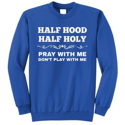 Grunge Style Half Hood Half Holy Pray Don't Play With Me Gift Tall Sweatshirt