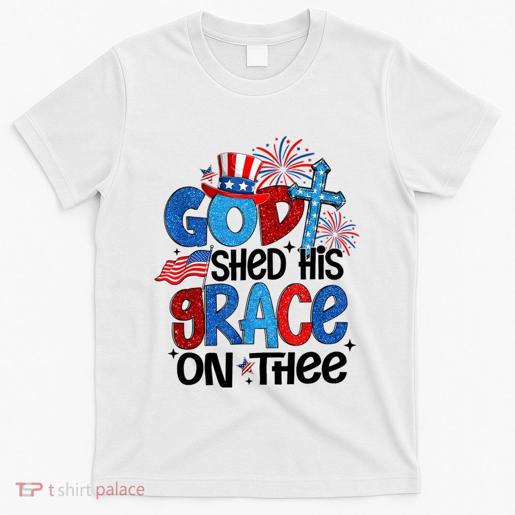 God Shed His Grace 4th Of July T-Shirt