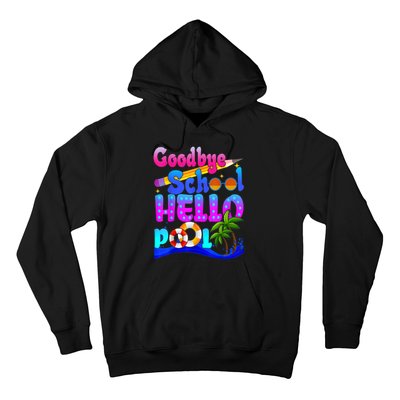 Goodbye School Hello Pool Happy Last Day Of School Hoodie