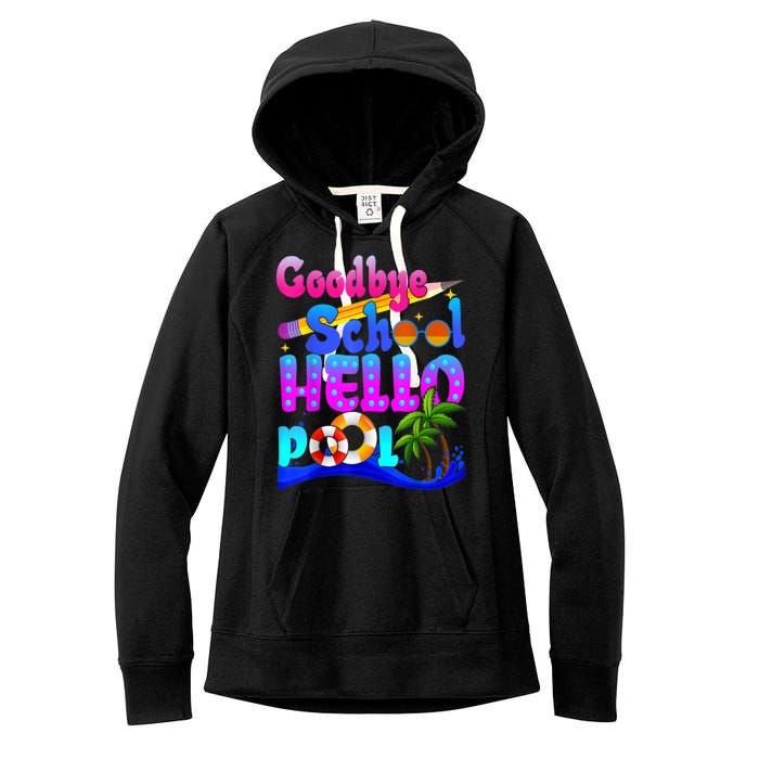 Goodbye School Hello Pool Happy Last Day Of School Women's Fleece Hoodie