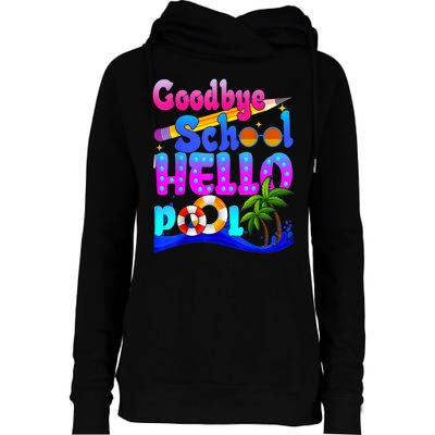 Goodbye School Hello Pool Happy Last Day Of School Womens Funnel Neck Pullover Hood