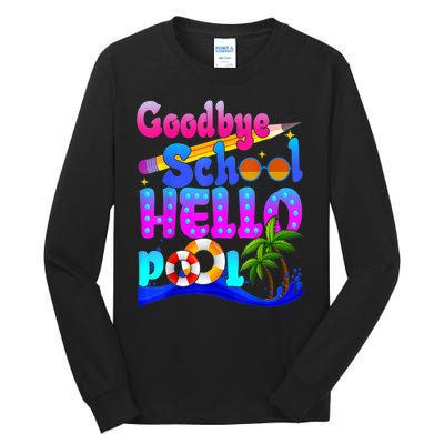 Goodbye School Hello Pool Happy Last Day Of School Tall Long Sleeve T-Shirt