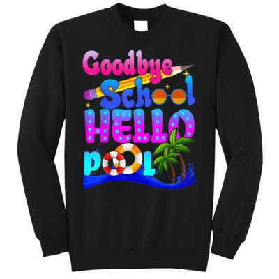 Goodbye School Hello Pool Happy Last Day Of School Tall Sweatshirt