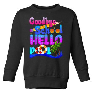 Goodbye School Hello Pool Happy Last Day Of School Toddler Sweatshirt