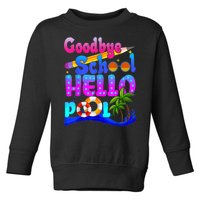 Goodbye School Hello Pool Happy Last Day Of School Toddler Sweatshirt