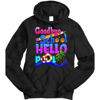 Goodbye School Hello Pool Happy Last Day Of School Tie Dye Hoodie