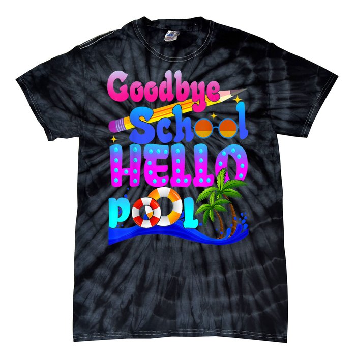 Goodbye School Hello Pool Happy Last Day Of School Tie-Dye T-Shirt