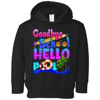 Goodbye School Hello Pool Happy Last Day Of School Toddler Hoodie