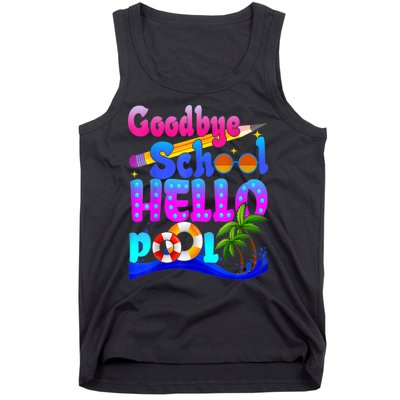 Goodbye School Hello Pool Happy Last Day Of School Tank Top