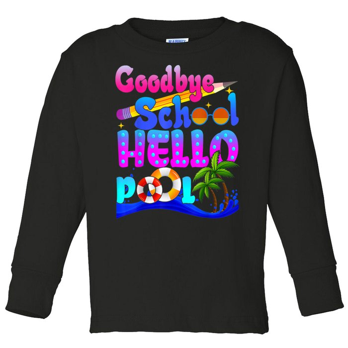 Goodbye School Hello Pool Happy Last Day Of School Toddler Long Sleeve Shirt