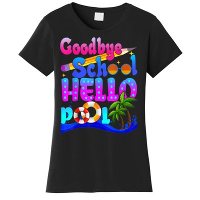 Goodbye School Hello Pool Happy Last Day Of School Women's T-Shirt