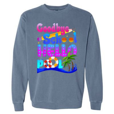 Goodbye School Hello Pool Happy Last Day Of School Garment-Dyed Sweatshirt