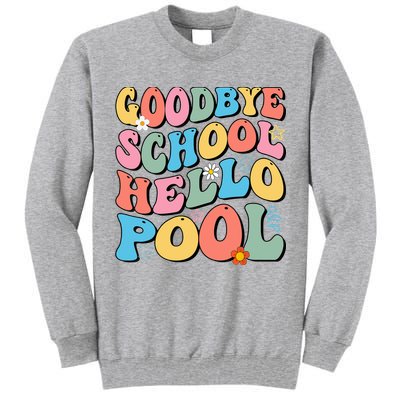 Goodbye School Hello Pool Summer Groovy Last Day Of School Tall Sweatshirt