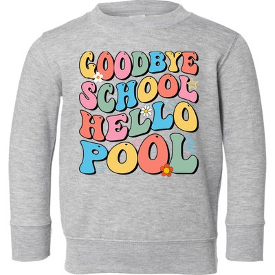 Goodbye School Hello Pool Summer Groovy Last Day Of School Toddler Sweatshirt