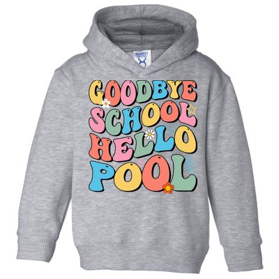 Goodbye School Hello Pool Summer Groovy Last Day Of School Toddler Hoodie
