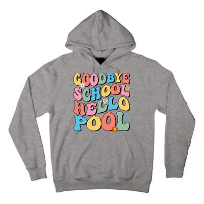 Goodbye School Hello Pool Summer Groovy Last Day Of School Tall Hoodie