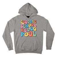 Goodbye School Hello Pool Summer Groovy Last Day Of School Tall Hoodie